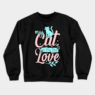 MY CAT IS MY TRUE LOVE Crewneck Sweatshirt